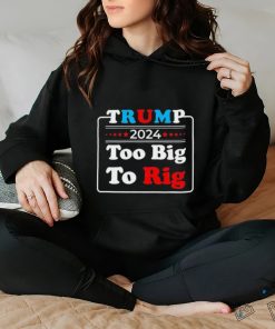 Retro Trump 2024 Too Big To Rig Shirt