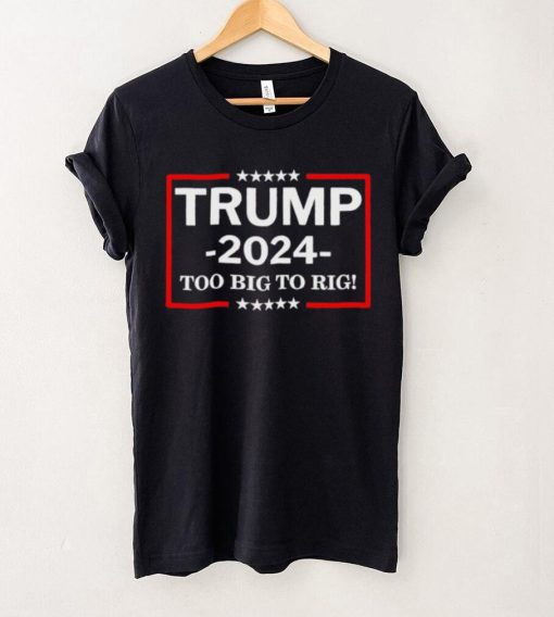 Retro trump 2024 too big to rig shirt