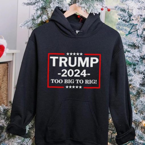 Retro trump 2024 too big to rig shirt