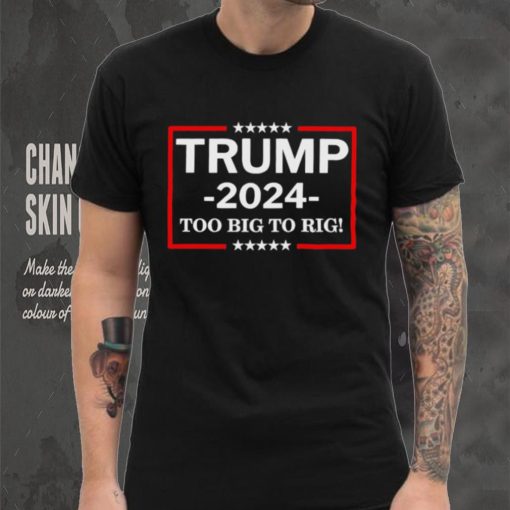 Retro trump 2024 too big to rig shirt