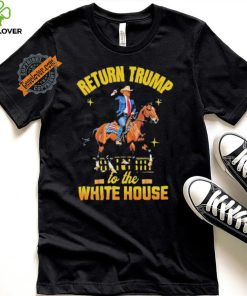 Return Trump to the white house shirt