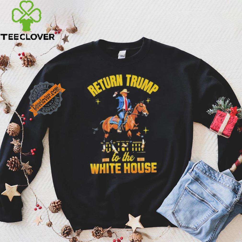 Return Trump to the white house shirt Return Trump to the white house shirt