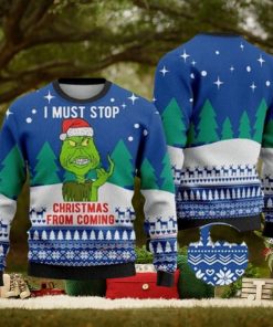 I Must Stop From Coming Grinch Ugly Christmas Sweater Holiday For Men And Women