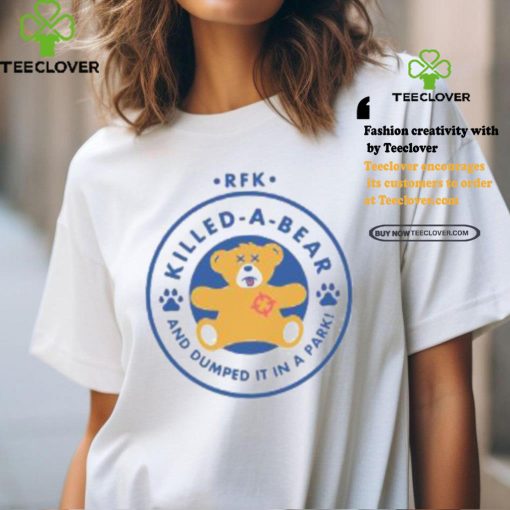 Rfk Killed A Bear And Dumped It In A Park Shirt