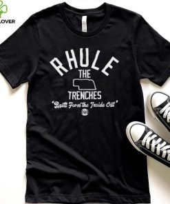 Rhule the Trenches built from the inside out State shirt