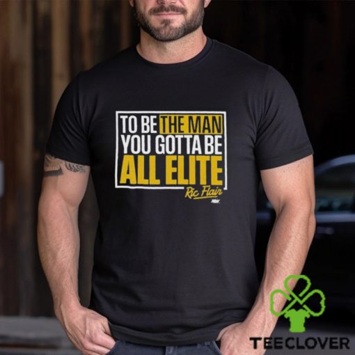 Ric Flair You Gotta Be All Elite Shirt