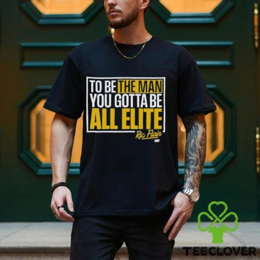 Ric Flair You Gotta Be All Elite Shirt