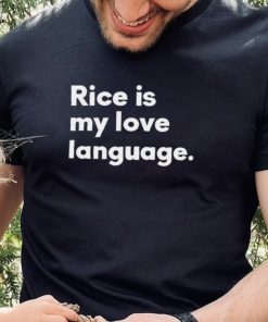 Rice Is My Love Language Shirt