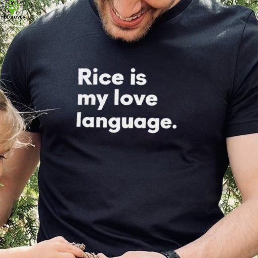 Rice Is My Love Language Shirt