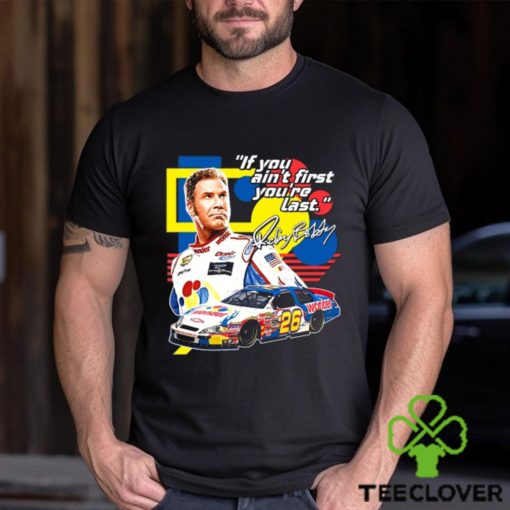 Ricky Bobby  If You Ain’t First You’re Last Racing Design T Shirt