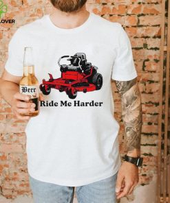 Ride me harder art shirt