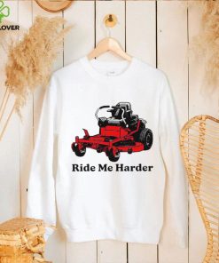 Ride me harder art shirt