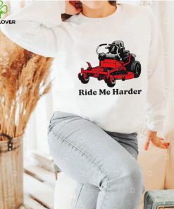 Ride me harder art shirt