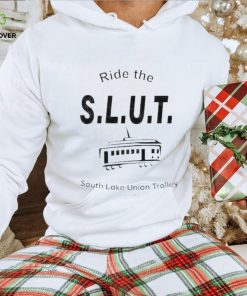 Ride the slut south lake union trolley Seattle wa shirt