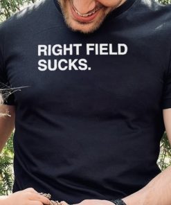 Right field sucks shirt 2 Right field sucks shirt