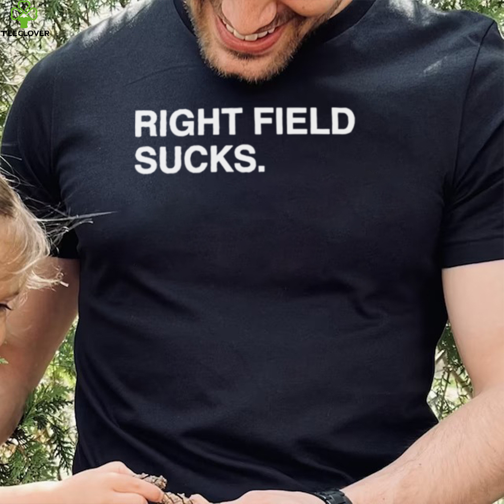 Right field sucks shirt Right field sucks shirt
