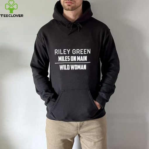 Riley green miles on main wild woman hoodie, sweater, longsleeve, shirt v-neck, t-shirt