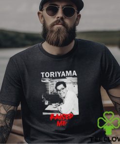 Rip Akira Toriyama Raised Me Shirt