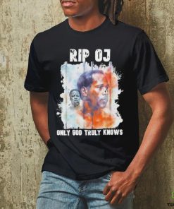 Rip OJ Only God Truly Knows Shirt