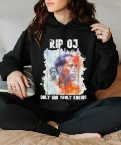 Rip OJ Only God Truly Knows Shirt