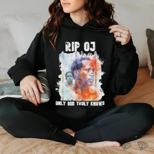 Rip OJ Only God Truly Knows Shirt