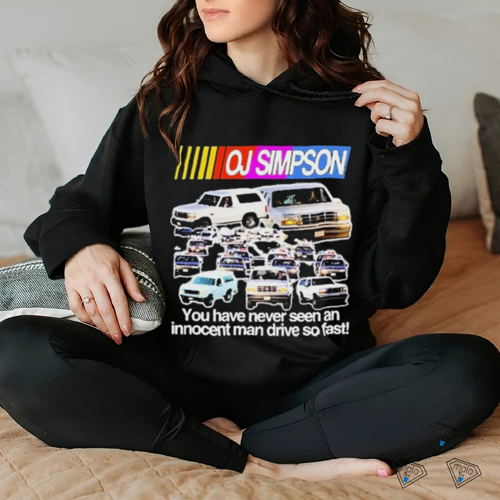 Rip Oj Simpson You Have Never Seen An Innocent Man Drive Do Fast Shirt Rip Oj Simpson You Have Never Seen An Innocent Man Drive Do Fast Shirt