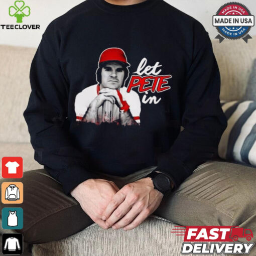 Rip Pete Rose Let Pete In Shirt