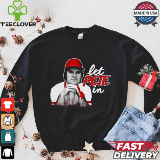 Rip Pete Rose Let Pete In Shirt