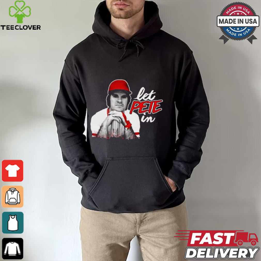 Rip Pete Rose Let Pete In Shirt Rip Pete Rose Let Pete In Shirt