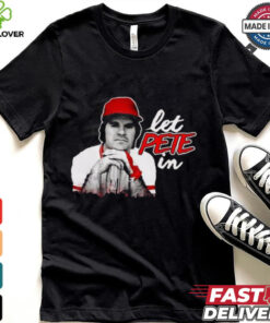 Rip Pete Rose Let Pete In Shirt