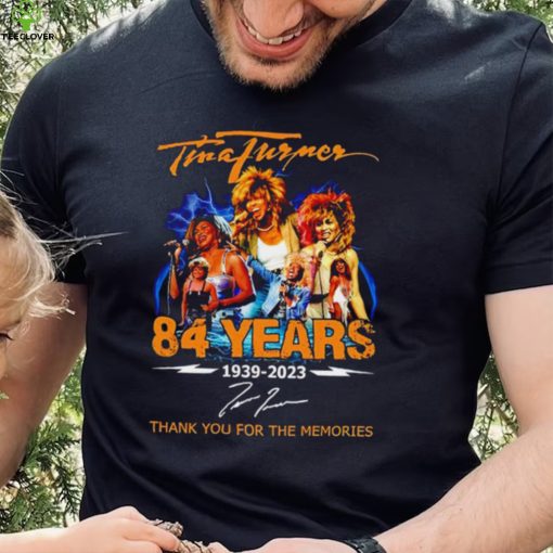 Rip Tina Turner 84 years 1939 2023 thank you for the memories signature shirt
