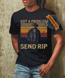 Rip Wheeler Yellowstone Got A Problem Send Rip Real Person Ver T Shirt 1 Rip Wheeler Yellowstone Got A Problem Send Rip Real Person Ver T Shirt