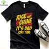 Rise And Shine It’s Dad Joke Time Shirt