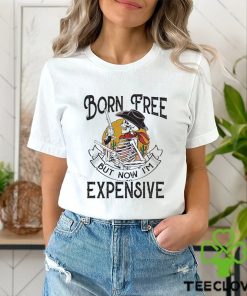 Original skeleton Born Free But Now Im Expensive shirt
