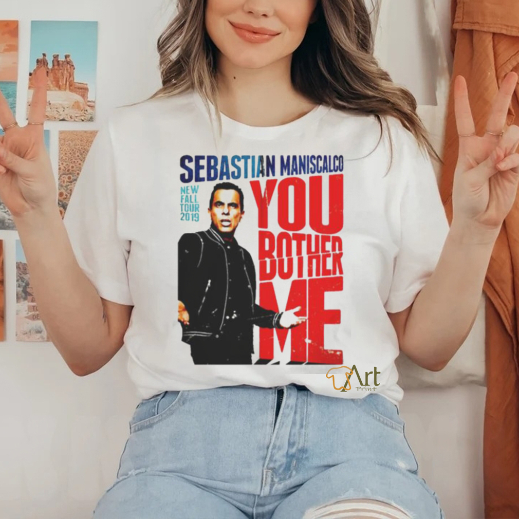 You Fall Bother Sebastian Maniscalco Bother Me Shirt You Fall Bother Sebastian Maniscalco Bother Me Shirt