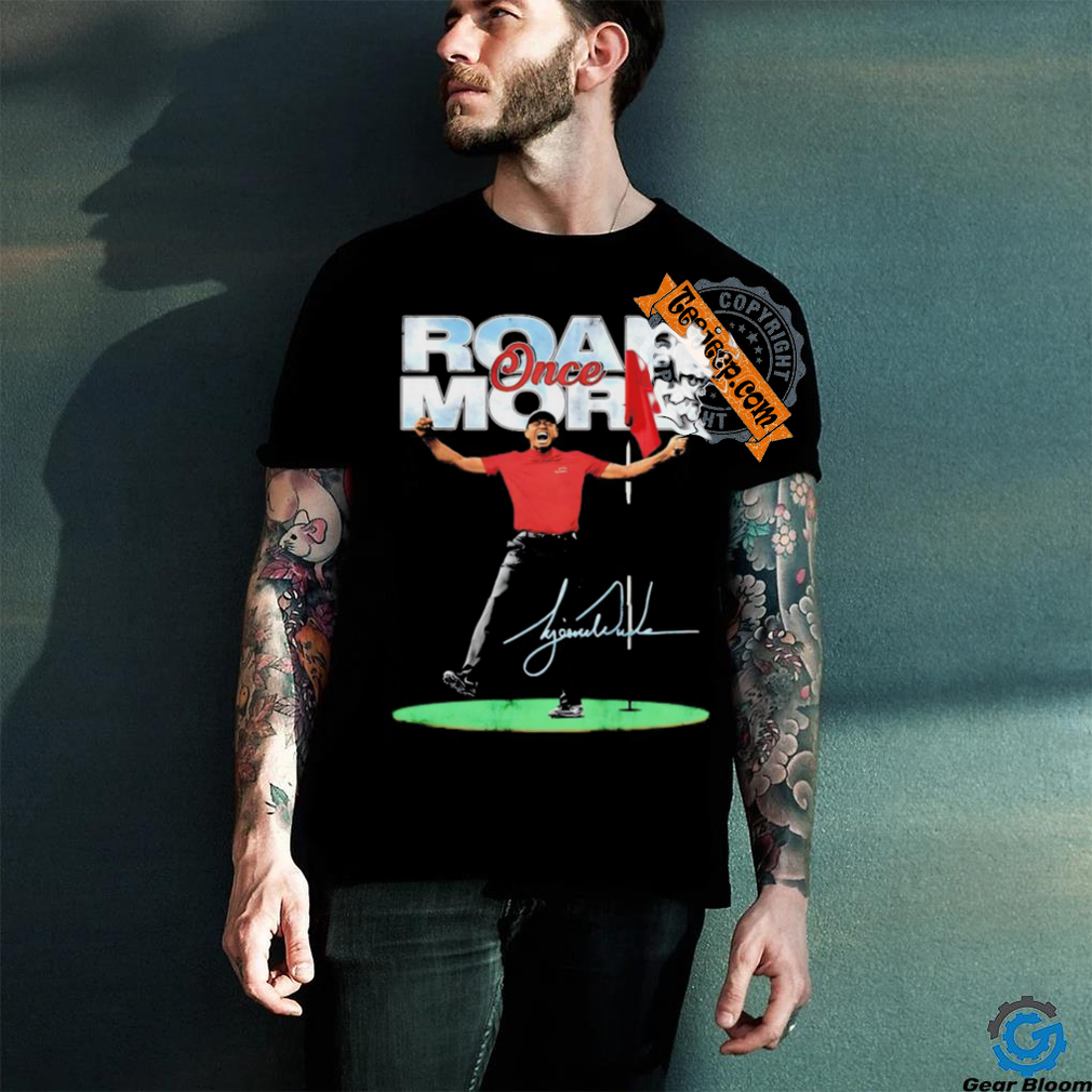 Roar once more Eldrick Tont Tiger Woods golfer signature shirt Roar once more Eldrick Tont Tiger Woods golfer signature shirt