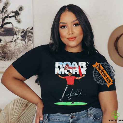 Roar once more Eldrick Tont Tiger Woods golfer signature shirt