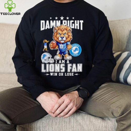 Roary damn right I am a Lions fan win or lose hoodie, sweater, longsleeve, shirt v-neck, t-shirt mens t hoodie, sweater, longsleeve, shirt v-neck, t-shirt