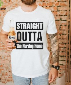 Rob Perez Straight Outta The Nursing Home Shirt