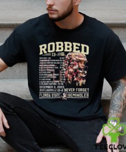 Robbed Never Forget Florida State Football Undefeated 13 0 Schedule Shirt