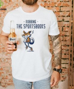 Robbing the sportsbooks shirt