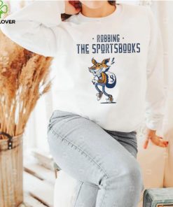 Robbing the sportsbooks hoodie, sweater, longsleeve, shirt v-neck, t-shirt