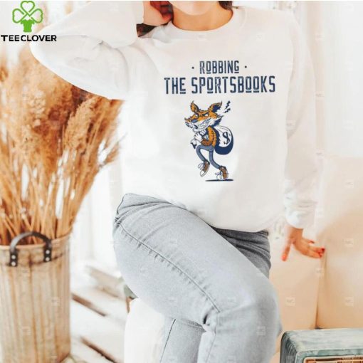 Robbing the sportsbooks hoodie, sweater, longsleeve, shirt v-neck, t-shirt