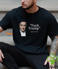 Robert Di Nero Say Fuck Trump Shirt