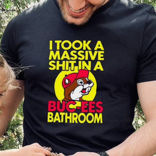 Robert Israel I Took A Masive Shit In A Buc Ees Bathroom Shirt