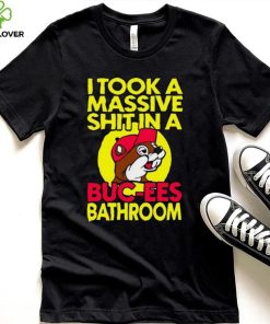 Robert Israel I Took A Masive Shit In A Buc Ees Bathroom Shirt