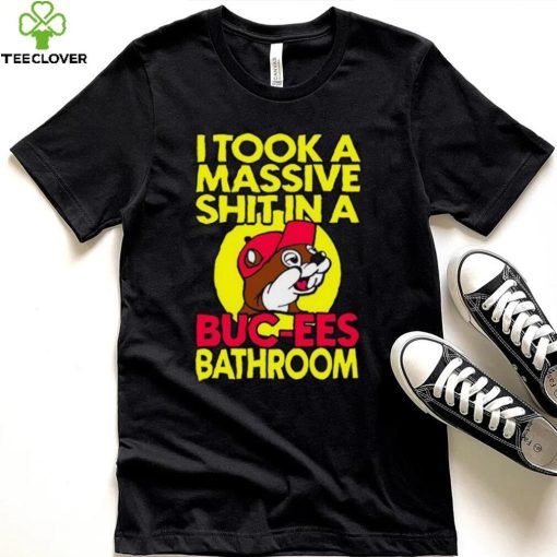 Robert Israel I Took A Masive Shit In A Buc Ees Bathroom Shirt