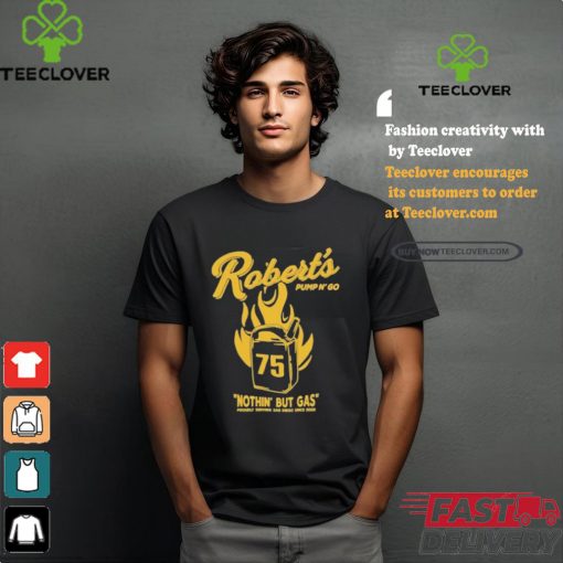 RobertS Pump N Go Nothin But Gas T shirt