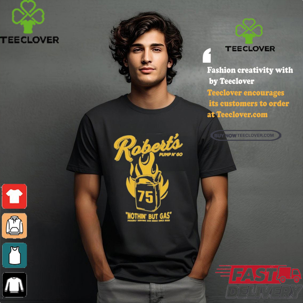 RobertS Pump N Go Nothin But Gas T shirt RobertS Pump N Go Nothin But Gas T shirt
