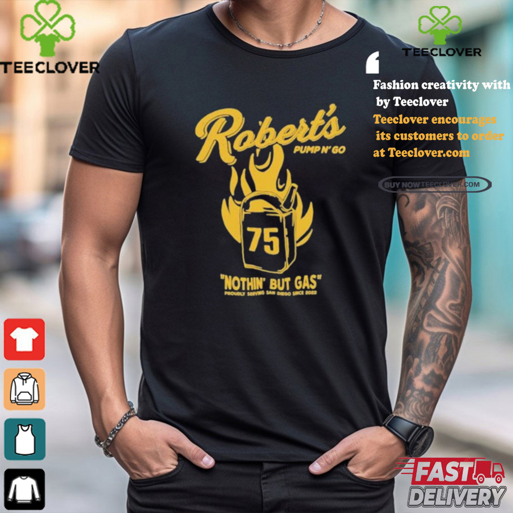RobertS Pump N Go Nothin But Gas T shirt RobertS Pump N Go Nothin But Gas T shirt